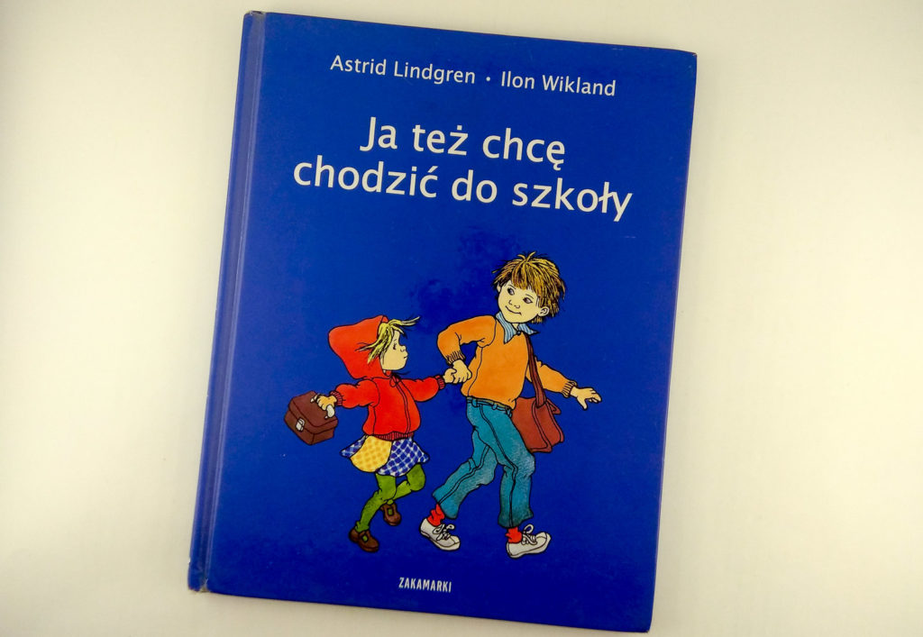 literatura szwedzka dla dzieci astrid lindgren ilon wikland ja tez chce chodzic do szkoly zakamarki